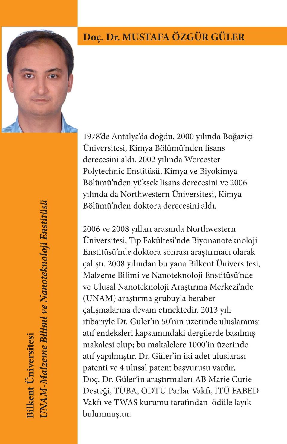 2006 ve 2008 yılları arasında Northwestern Üniversitesi, Tıp Fakültesi nde Biyonanoteknoloji Enstitüsü nde doktora sonrası araştırmacı olarak çalıştı.