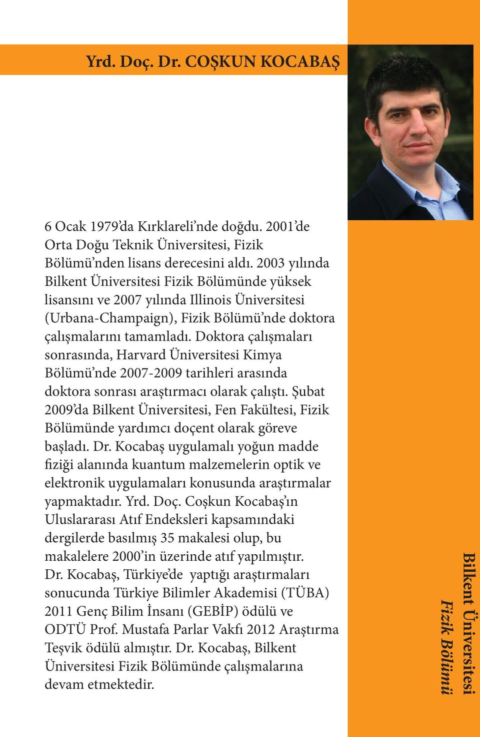 Doktora çalışmaları sonrasında, Harvard Üniversitesi Kimya Bölümü nde 2007-2009 tarihleri arasında doktora sonrası araştırmacı olarak çalıştı.