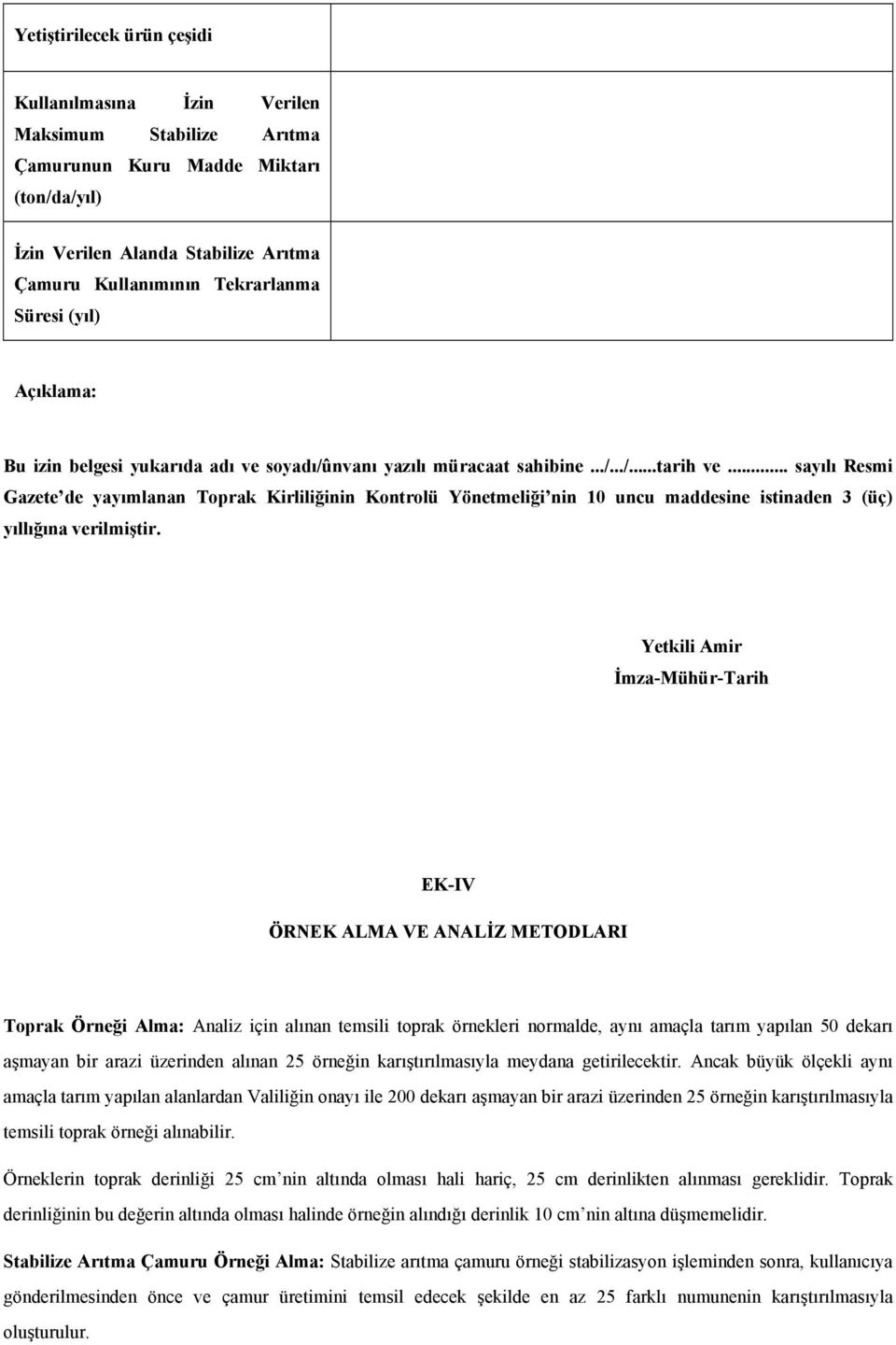 .. sayılı Resmi Gazete de yayımlanan Toprak Kirliliğinin Kontrolü Yönetmeliği nin 10 uncu maddesine istinaden 3 (üç) yıllığına verilmiştir.