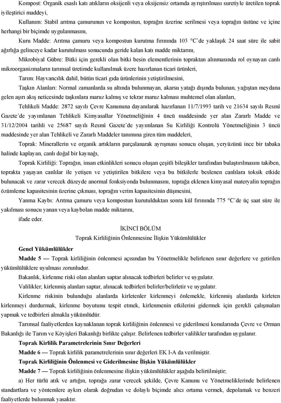 gelinceye kadar kurutulması sonucunda geride kalan katı madde miktarını, Mikrobiyal Gübre: Bitki için gerekli olan bitki besin elementlerinin topraktan alınmasında rol oynayan canlı