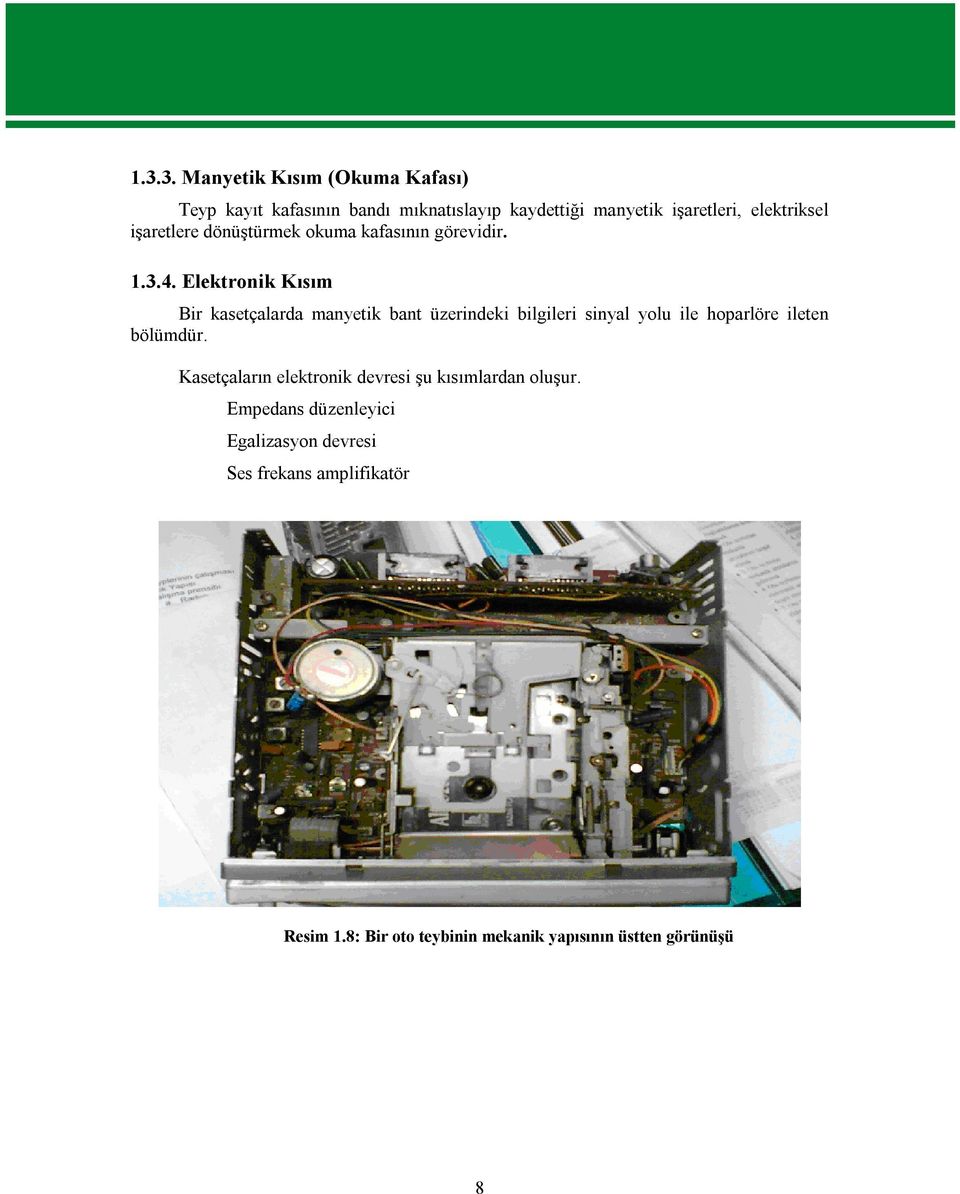 Elektronik Kısım Bir kasetçalarda manyetik bant üzerindeki bilgileri sinyal yolu ile hoparlöre ileten bölümdür.