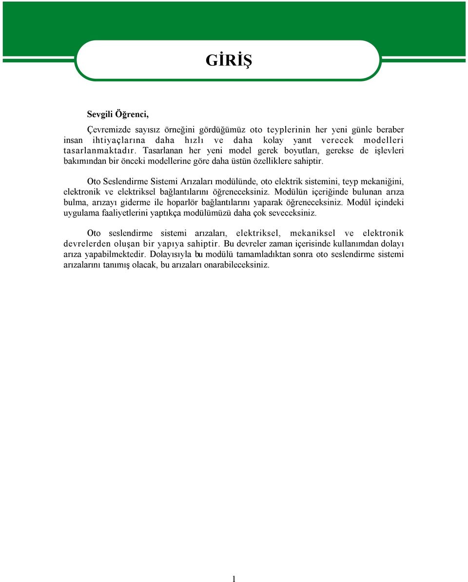 Oto Seslendirme Sistemi Arızaları modülünde, oto elektrik sistemini, teyp mekaniğini, elektronik ve elektriksel bağlantılarını öğreneceksiniz.