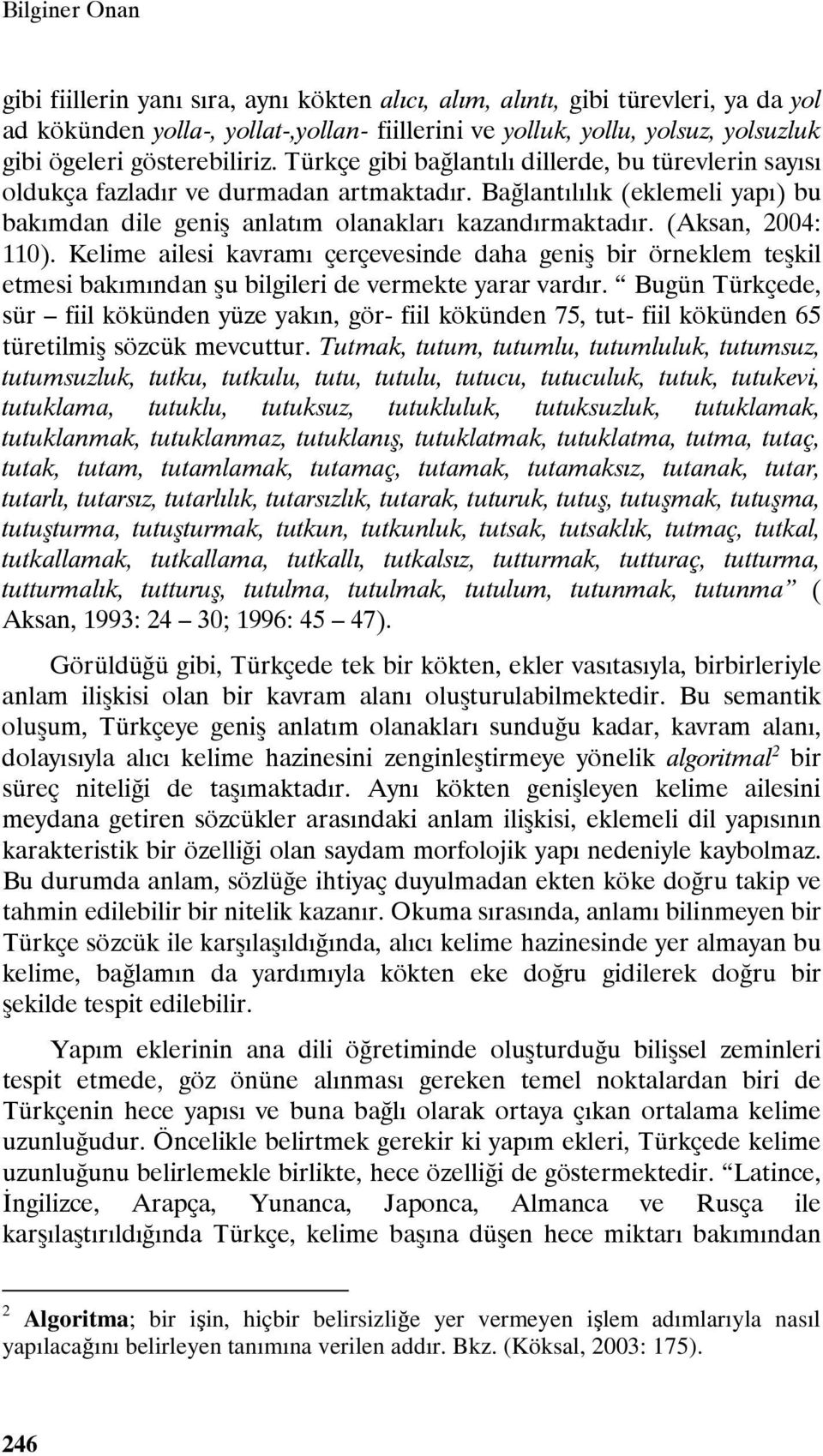 Bağlantılılık (eklemeli yapı) bu bakımdan dile geniş anlatım olanakları kazandırmaktadır. (Aksan, 2004: 110).