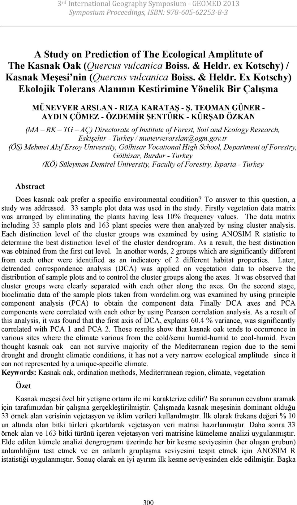 TEOMAN GÜNER - AYDIN ÇÖMEZ - ÖZDEMİR ŞENTÜRK - KÜRŞAD ÖZKAN (MA RK TG AÇ) Directorate of Institute of Forest, Soil and Ecology Research, Eskişehir - Turkey / munevverarslan@ogm.gov.