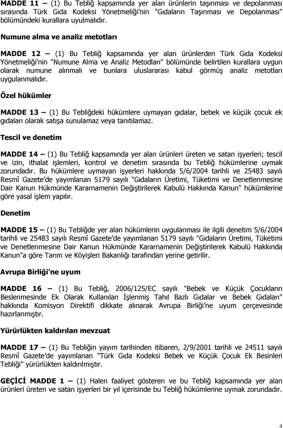 numune alınmalı ve bunlara uluslararası kabul görmüş analiz metotları uygulanmalıdır.