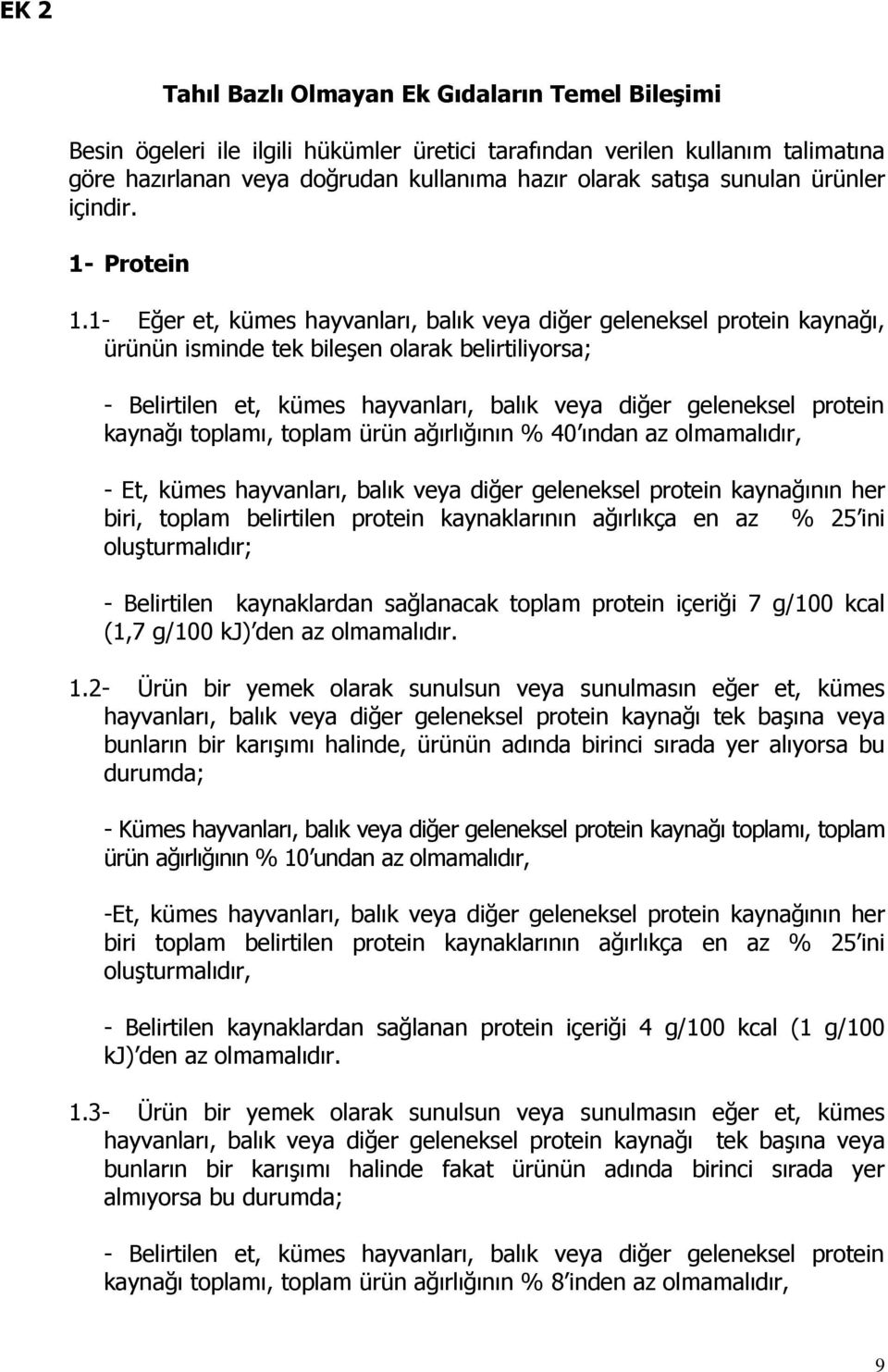 1- Eğer et, kümes hayvanları, balık veya diğer geleneksel protein kaynağı, ürünün isminde tek bileşen olarak belirtiliyorsa; - Belirtilen et, kümes hayvanları, balık veya diğer geleneksel protein