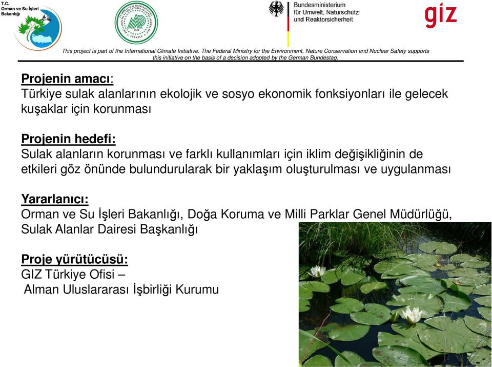 bulundurularak bir yaklaşım oluşturulması ve uygulanması Yararlanıcı: Orman ve Su İşleri Bakanlığı, Doğa Koruma ve Milli