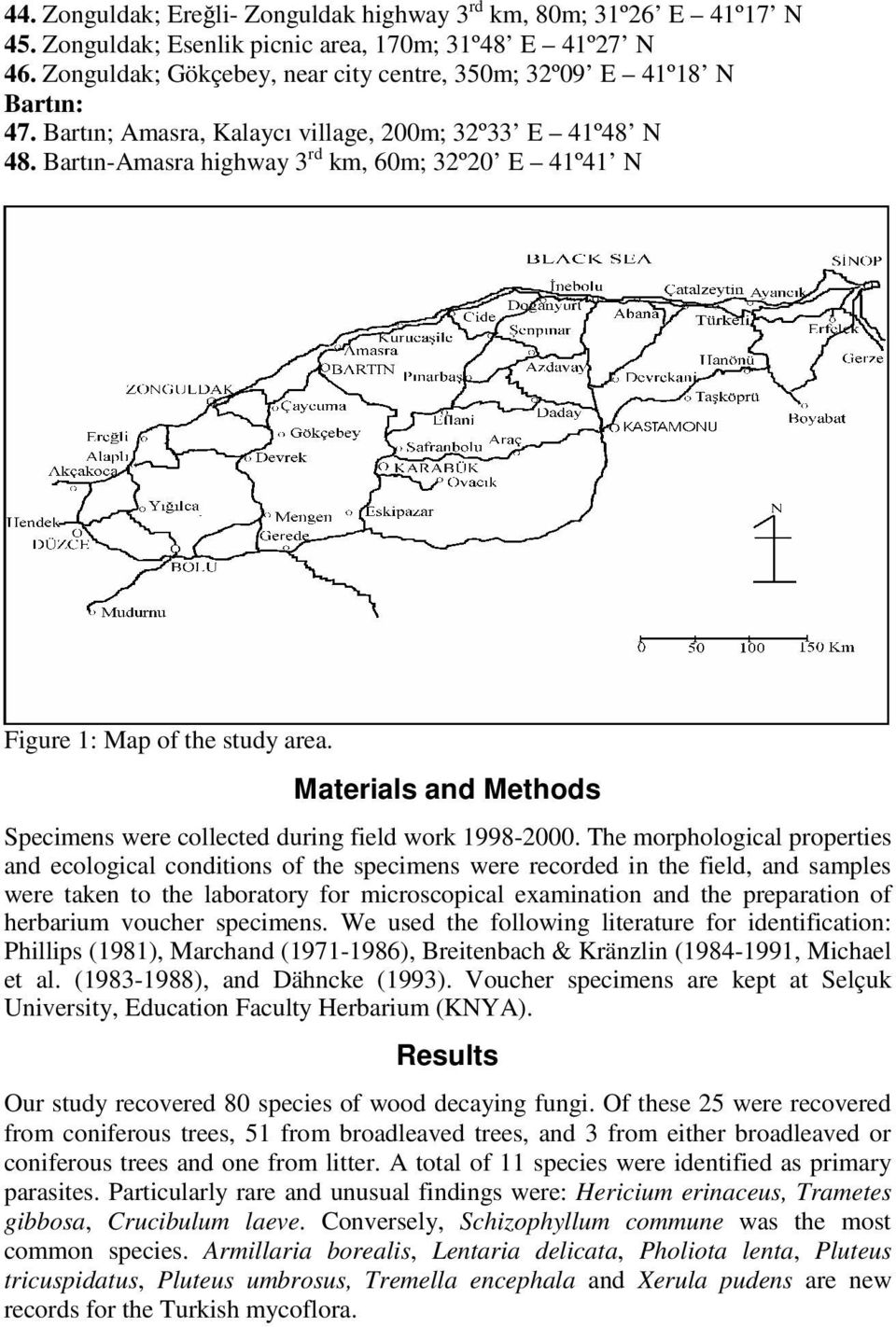 Bartın-Amasra highway 3 rd km, 60m; 32º20 E 41º41 N Figure 1: Map of the study area. Materials and Methods Specimens were collected during field work 1998-2000.