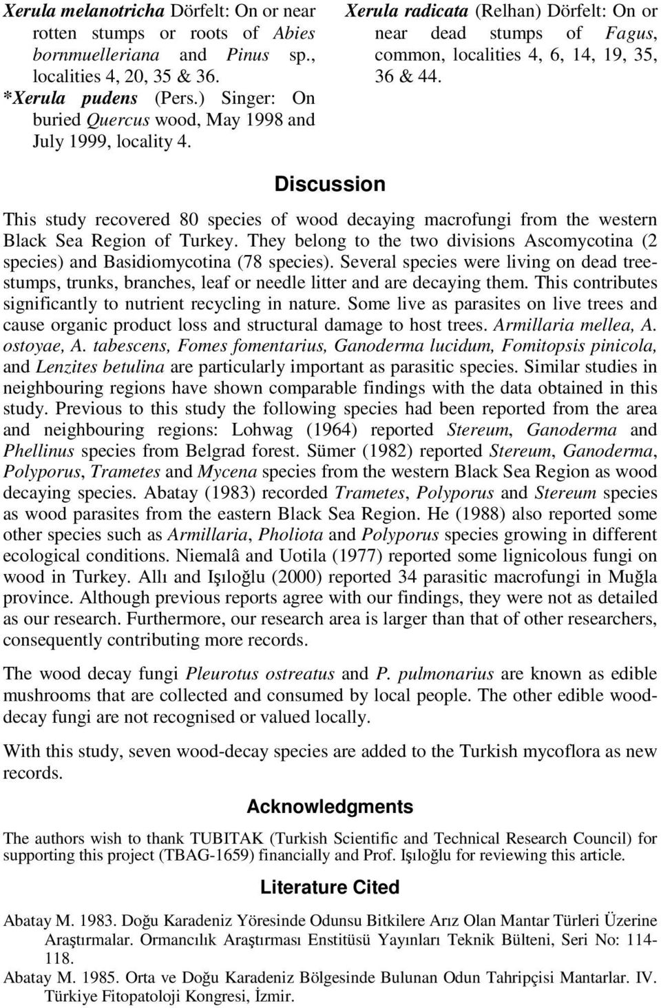 Discussion This study recovered 80 species of wood decaying macrofungi from the western Black Sea Region of Turkey.