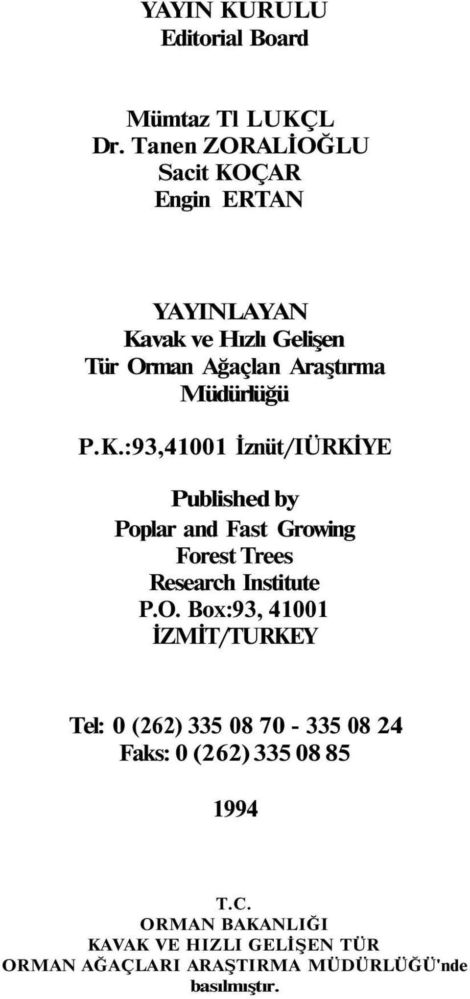 P.K.:93,41001 İznüt/IÜRKİYE Published by Poplar and Fast Growing Forest Trees Research Institute P.O.