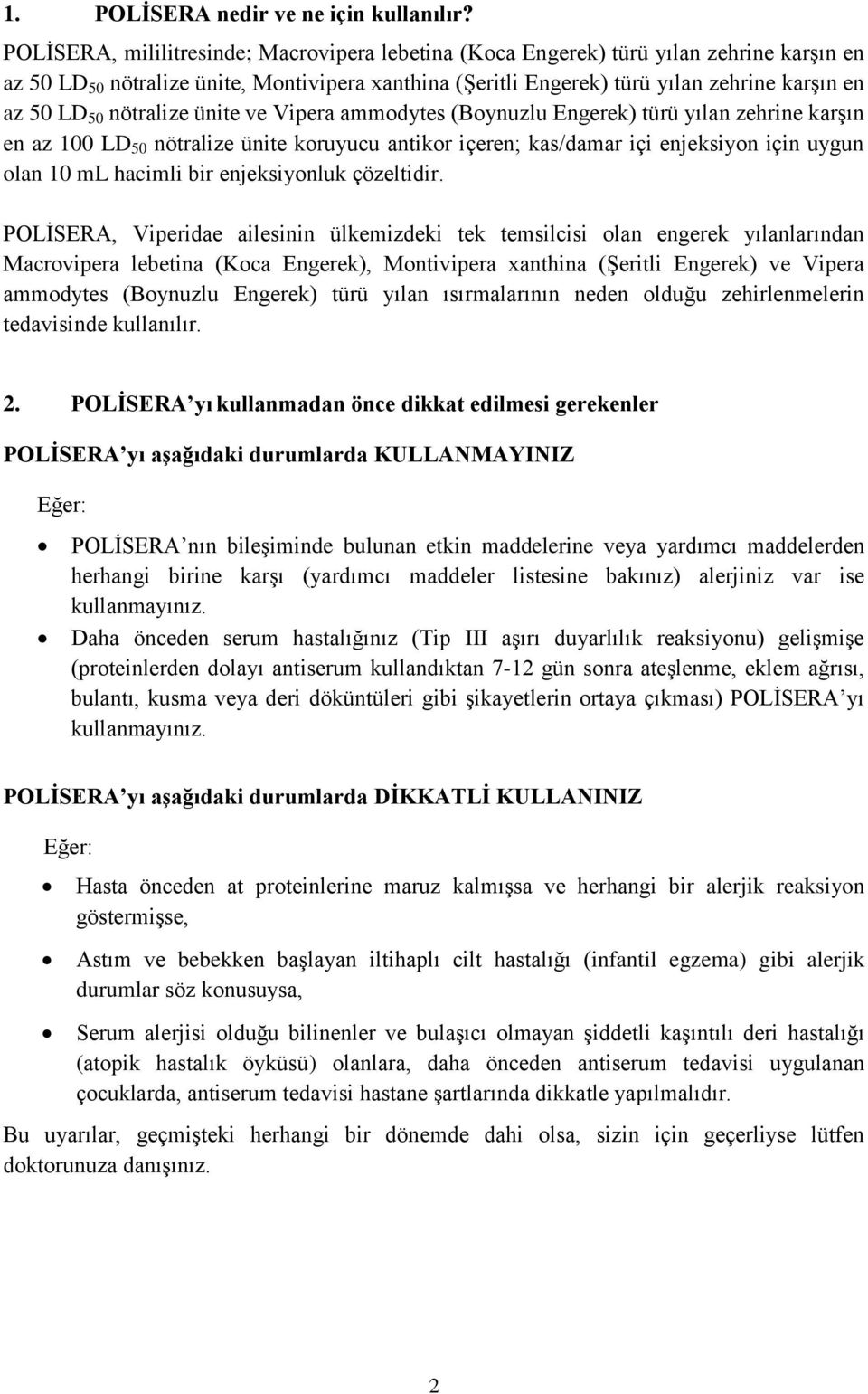 nötralize ünite ve Vipera ammodytes (Boynuzlu Engerek) türü yılan zehrine karşın en az 100 LD 50 nötralize ünite koruyucu antikor içeren; kas/damar içi enjeksiyon için uygun olan 10 ml hacimli bir