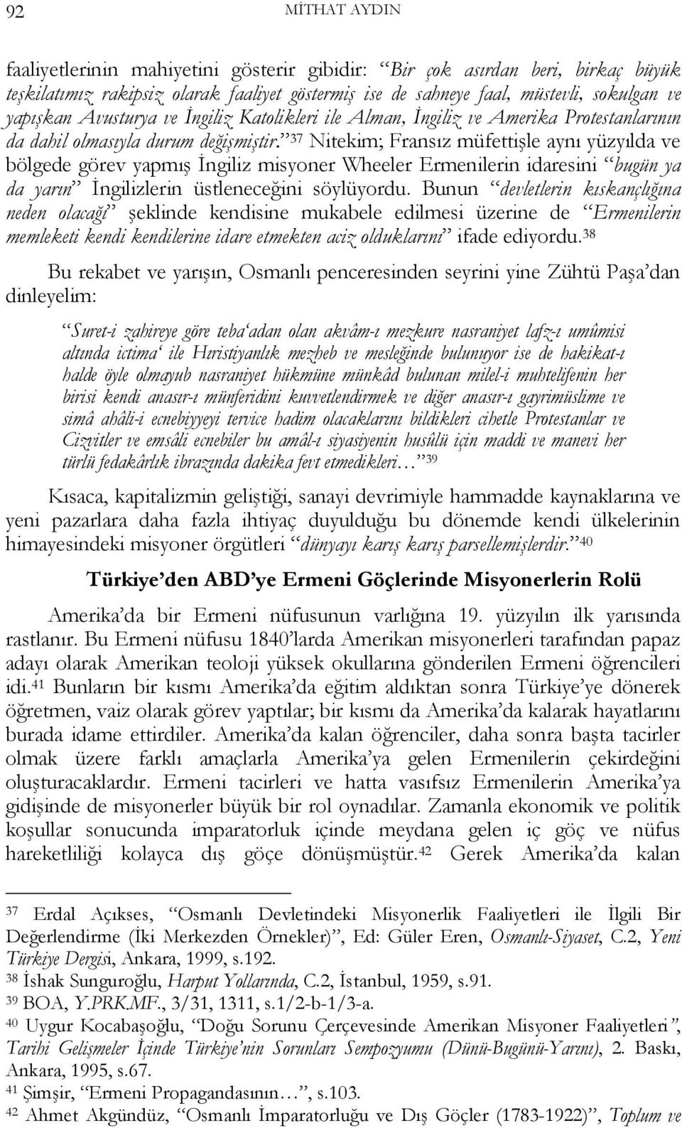 37 Nitekim; Fransız müfettişle aynı yüzyılda ve bölgede görev yapmış İngiliz misyoner Wheeler Ermenilerin idaresini bugün ya da yarın İngilizlerin üstleneceğini söylüyordu.