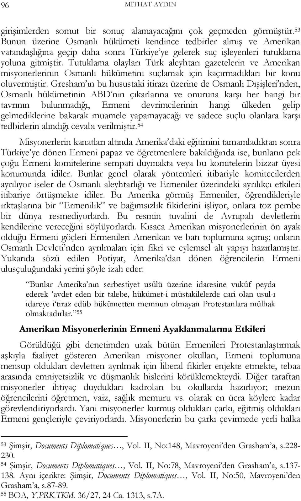 Tutuklama olayları Türk aleyhtarı gazetelerin ve Amerikan misyonerlerinin Osmanlı hükümetini suçlamak için kaçırmadıkları bir konu oluvermiştir.