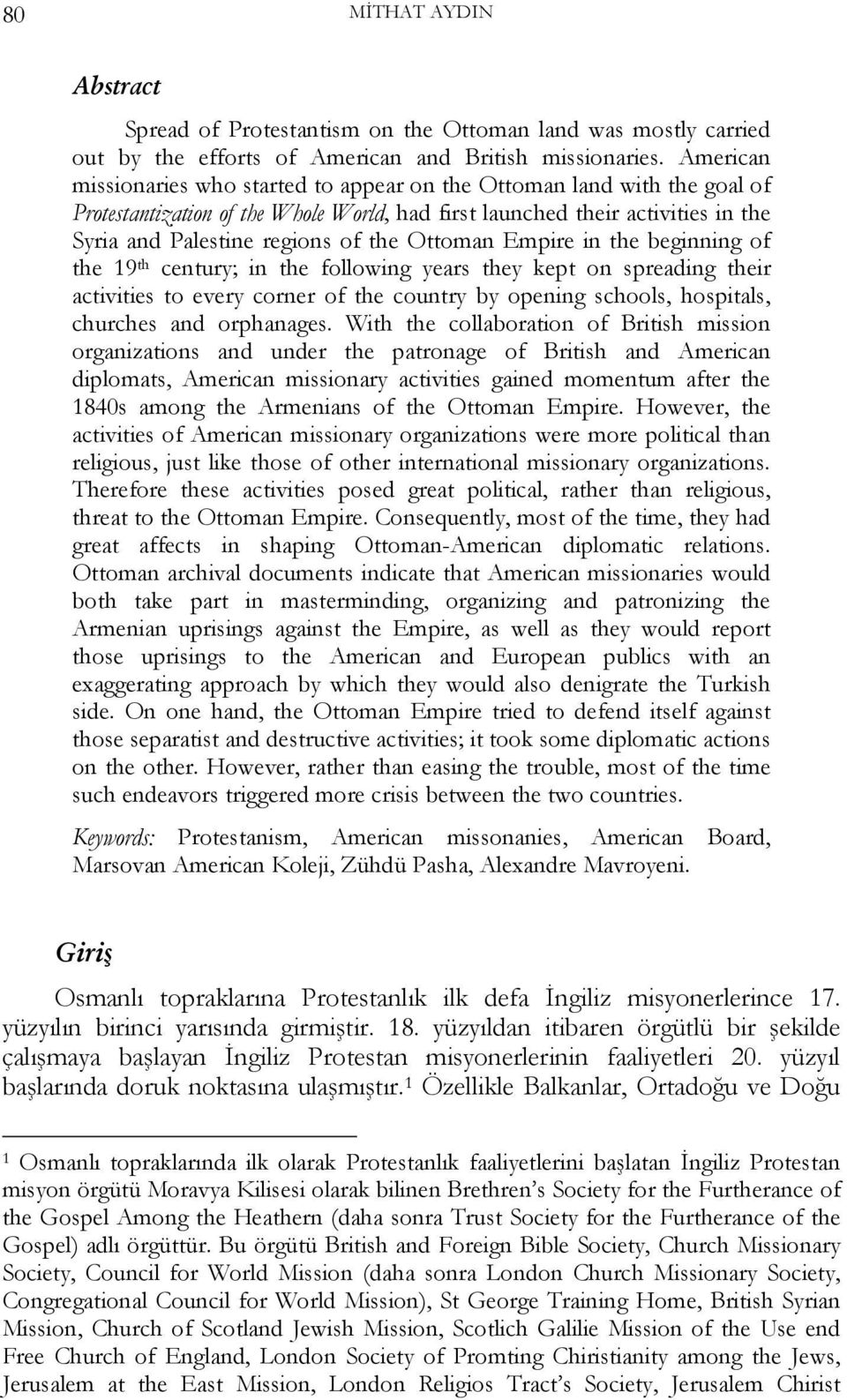 Ottoman Empire in the beginning of the 19 th century; in the following years they kept on spreading their activities to every corner of the country by opening schools, hospitals, churches and