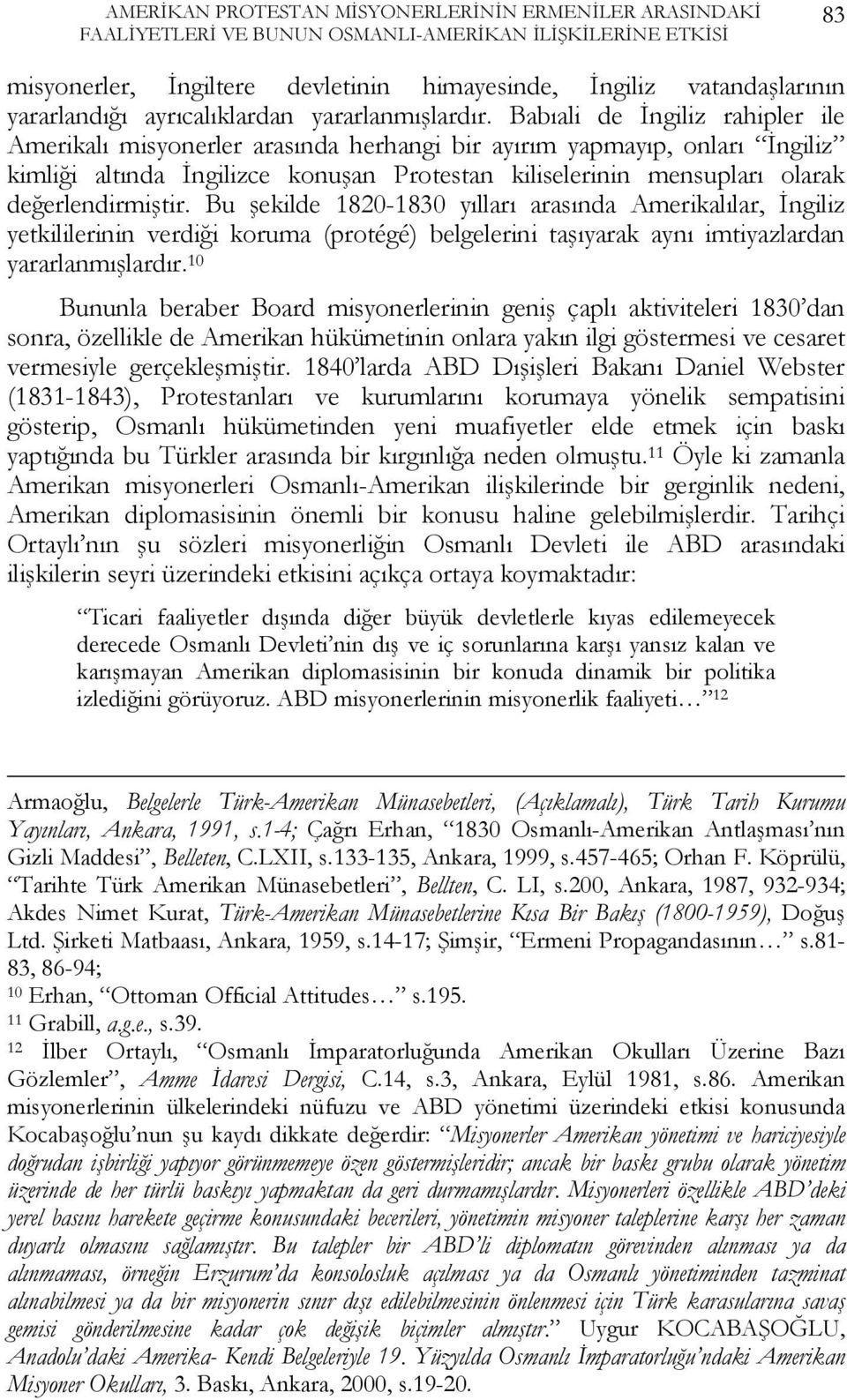 Babıali de İngiliz rahipler ile Amerikalı misyonerler arasında herhangi bir ayırım yapmayıp, onları İngiliz kimliği altında İngilizce konuşan Protestan kiliselerinin mensupları olarak