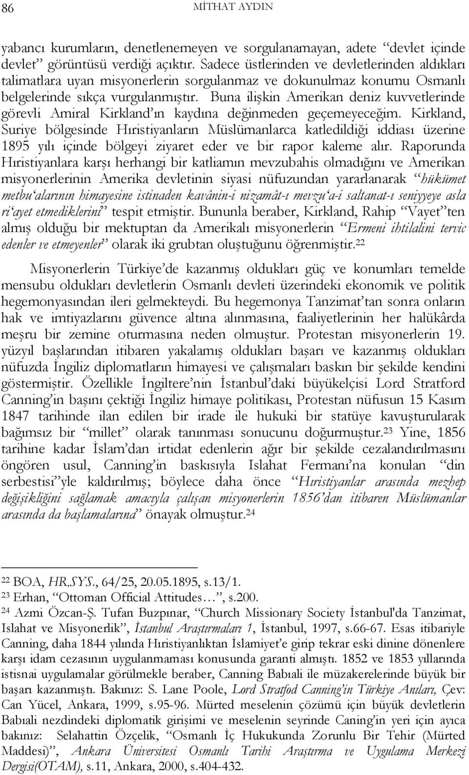 Buna ilişkin Amerikan deniz kuvvetlerinde görevli Amiral Kirkland ın kaydına değinmeden geçemeyeceğim.