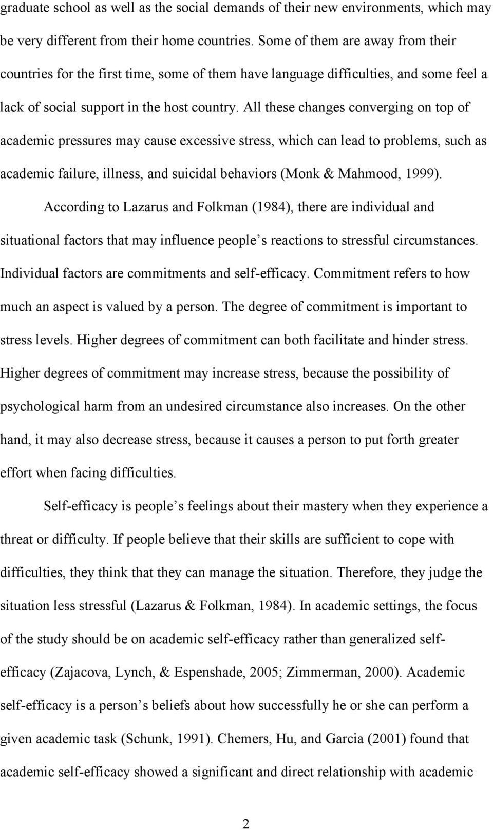 All these changes converging on top of academic pressures may cause excessive stress, which can lead to problems, such as academic failure, illness, and suicidal behaviors (Monk & Mahmood, 1999).