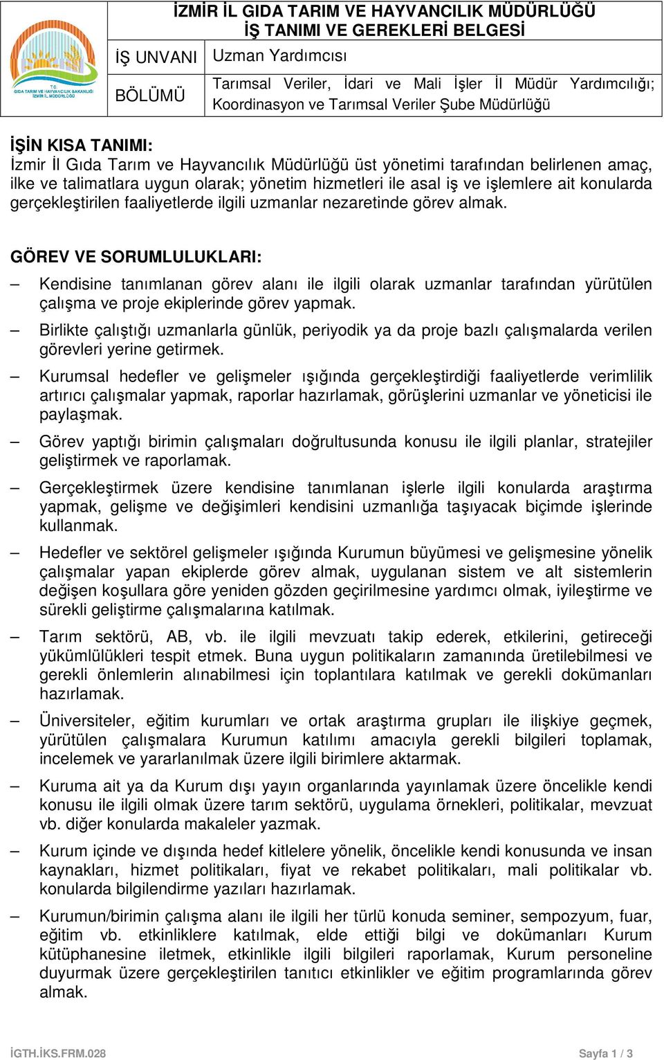 GÖREV VE SORUMLULUKLARI: Kendisine tanımlanan görev alanı ile ilgili olarak uzmanlar tarafından yürütülen çalışma ve proje ekiplerinde görev yapmak.