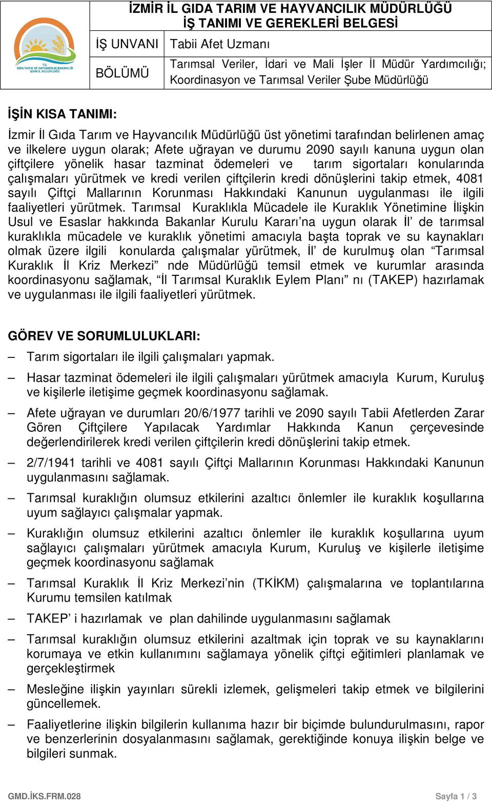 dönüşlerini takip etmek, 4081 sayılı Çiftçi Mallarının Korunması Hakkındaki Kanunun uygulanması ile ilgili faaliyetleri yürütmek.