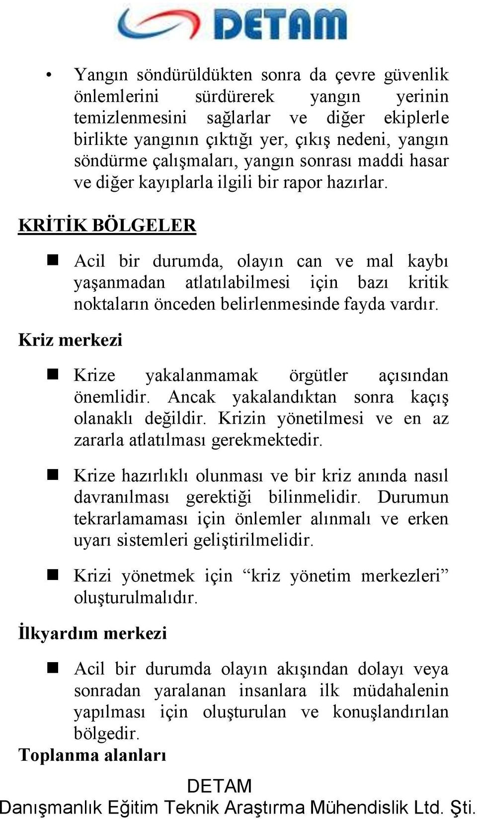 KRİTİK BÖLGELER Acil bir durumda, olayın can ve mal kaybı yaşanmadan atlatılabilmesi için bazı kritik noktaların önceden belirlenmesinde fayda vardır.