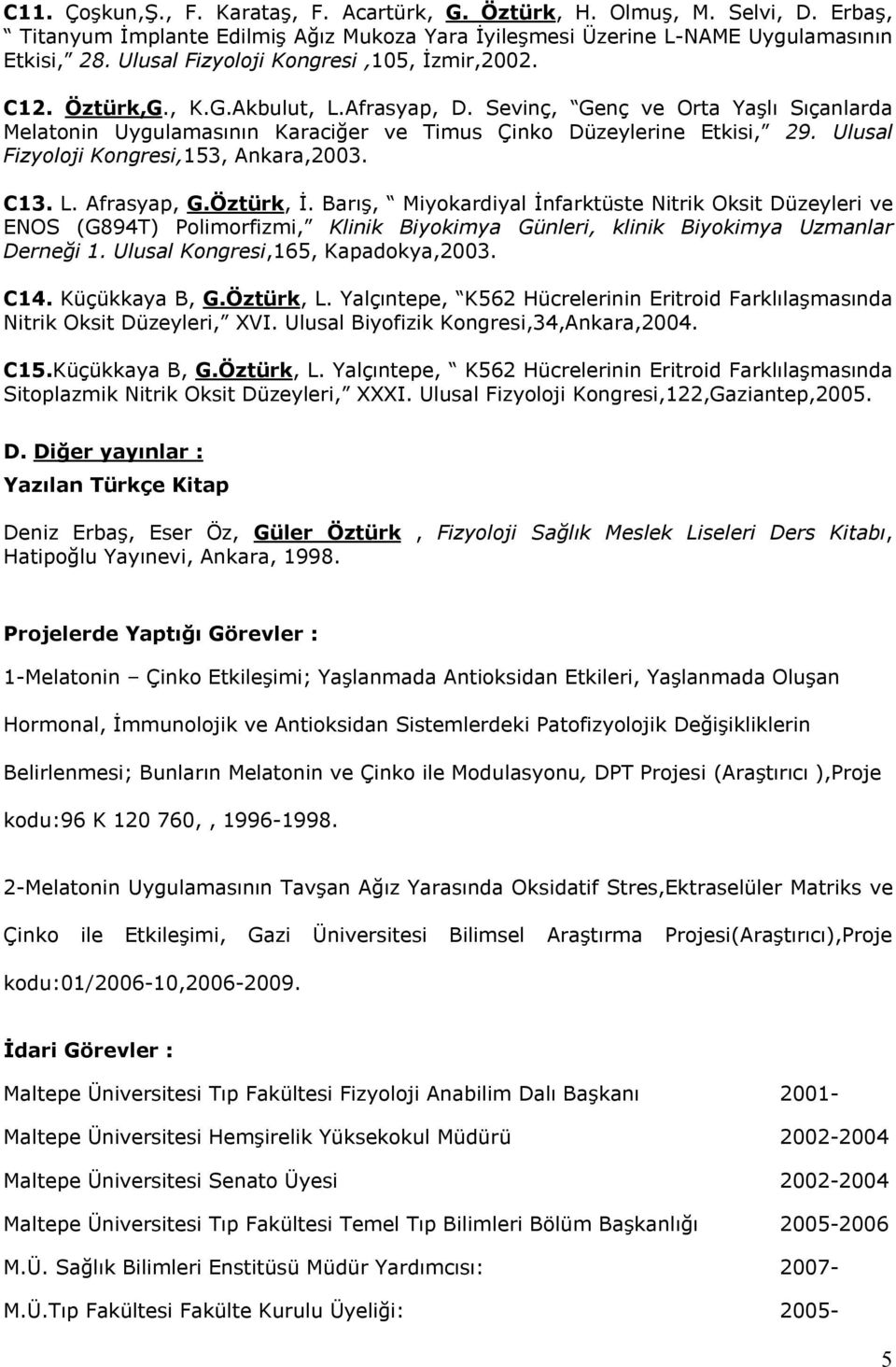 Ulusal Fizyoloji Kongresi,153, Ankara,2003. C13. L. Afrasyap, G.Öztürk, İ.