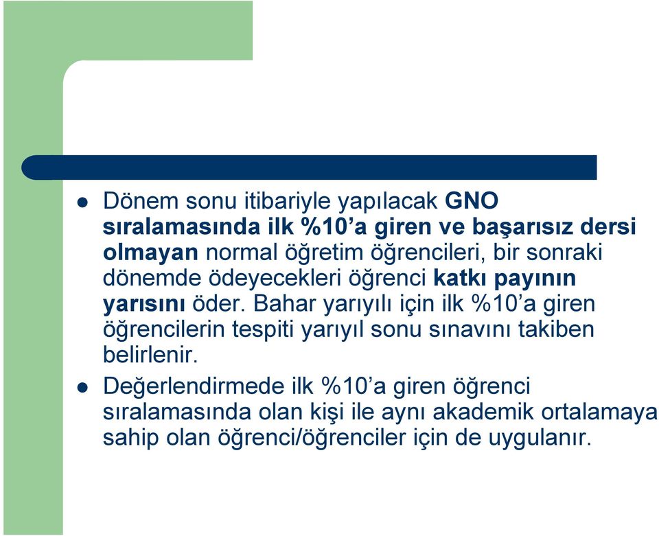 Bahar yarıyılı için ilk %10 a giren öğrencilerin tespiti yarıyıl sonu sınavını takiben belirlenir.