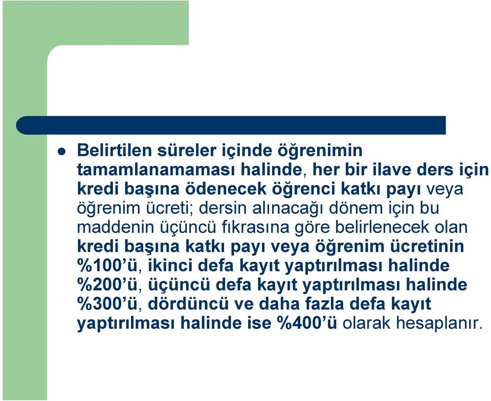 kredi başına katkı payı veya öğrenim ücretinin %100 ü, ikinci defa kayıt yaptırılması halinde %200 ü, üçüncü defa