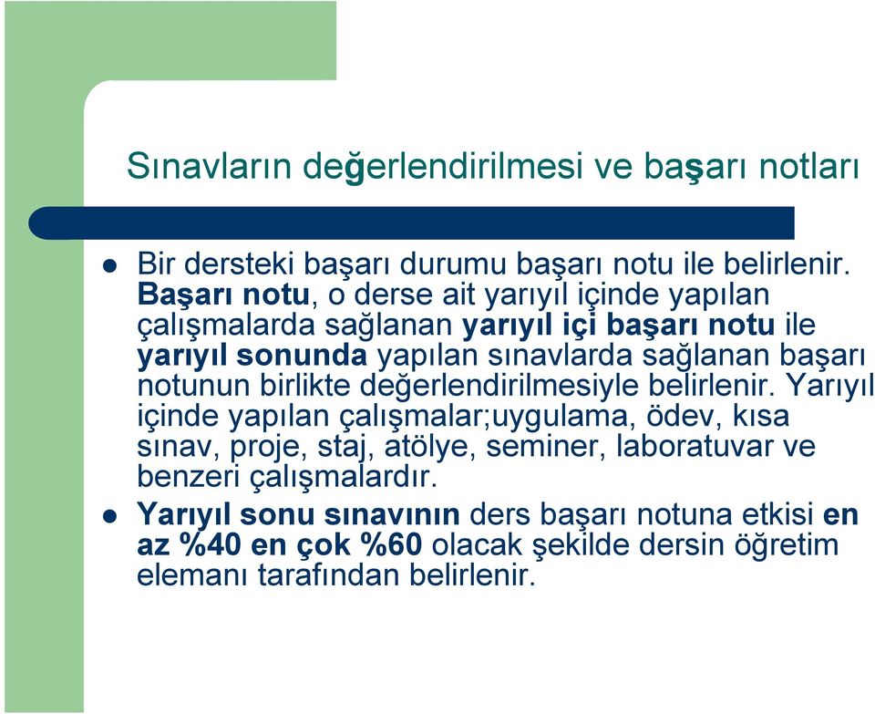 sağlanan başarı notunun birlikte değerlendirilmesiyle belirlenir.