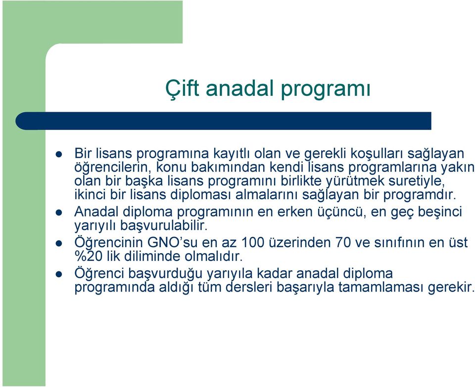 programdır. Anadal diploma programının en erken üçüncü, en geç beşinci yarıyılı başvurulabilir.