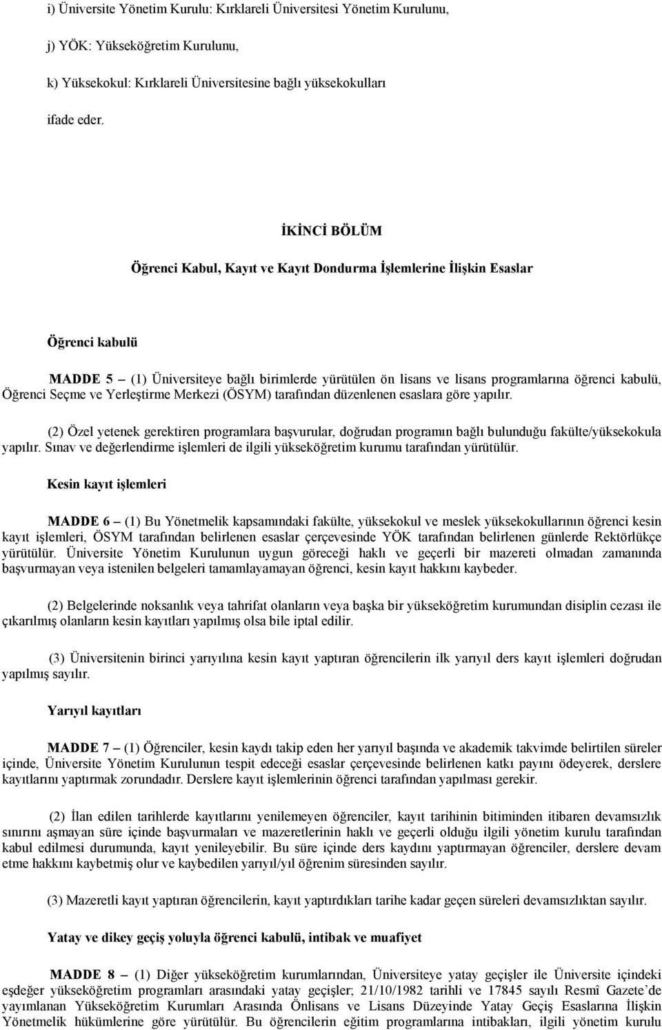 Öğrenci Seçme ve Yerleştirme Merkezi (ÖSYM) tarafından düzenlenen esaslara göre yapılır.