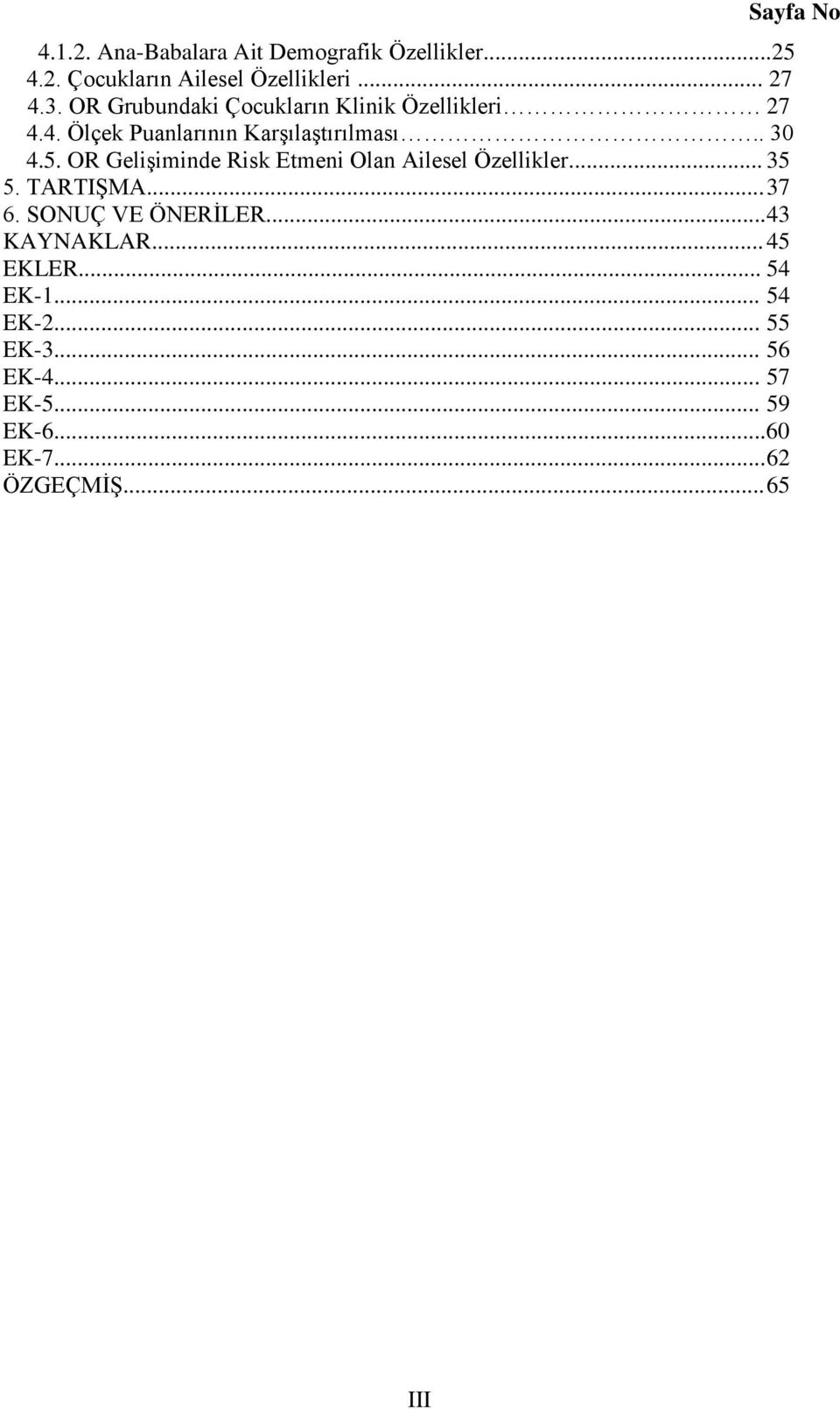 OR GeliĢiminde Risk Etmeni Olan Ailesel Özellikler... 35 5. TARTIġMA... 37 6. SONUÇ VE ÖNERĠLER.