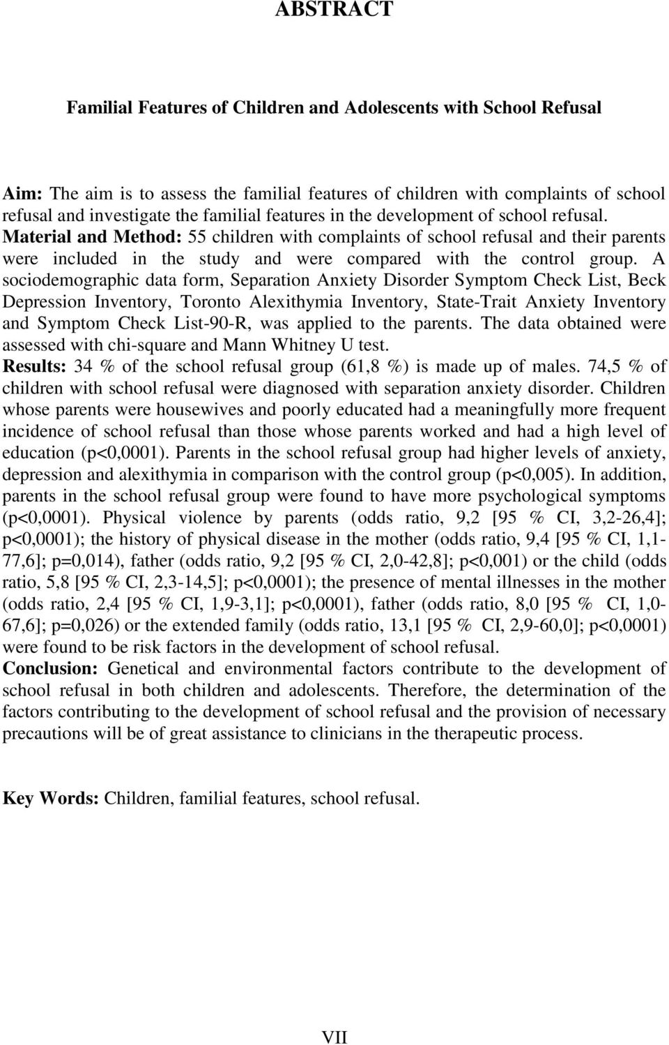 A sociodemographic data form, Separation Anxiety Disorder Symptom Check List, Beck Depression Inventory, Toronto Alexithymia Inventory, State-Trait Anxiety Inventory and Symptom Check List-90-R, was