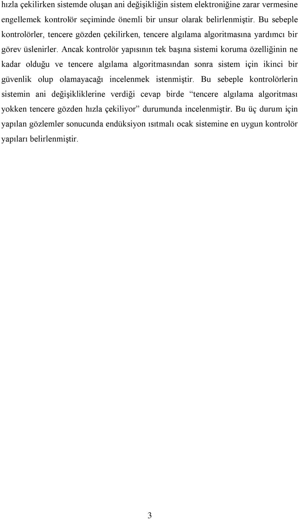 Aca otrolör yapısıı t başıa sistmi oruma özlliğii adar olduğu v tcr algılama algoritmasıda sora sistm içi iici bir güvli olup olamayacağı iclm