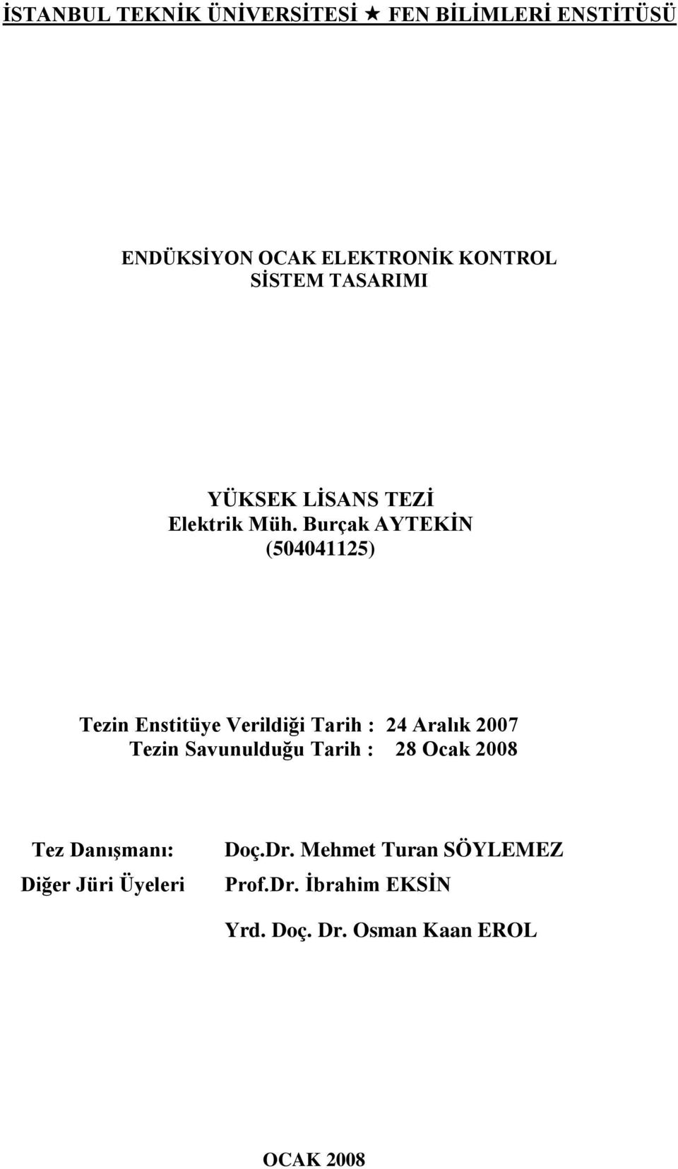 Burça AYTEKİN 50404115) Tzi Estitüy Vrildiği Tarih : 4 Aralı 007 Tzi Savuulduğu Tarih