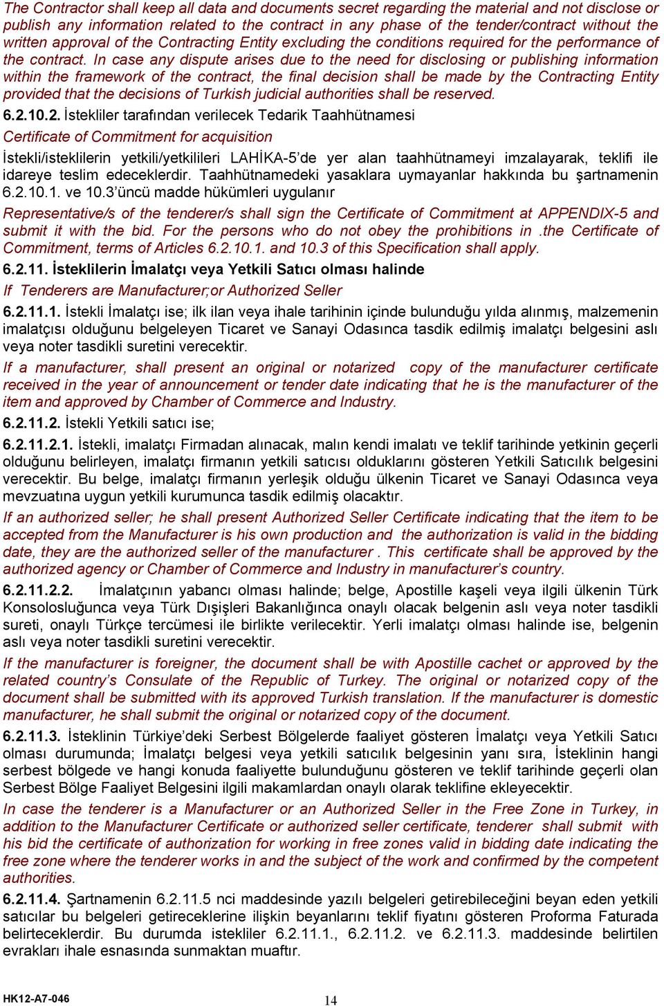 In case any dispute arises due to the need for disclosing or publishing information within the framework of the contract, the final decision shall be made by the Contracting Entity provided that the