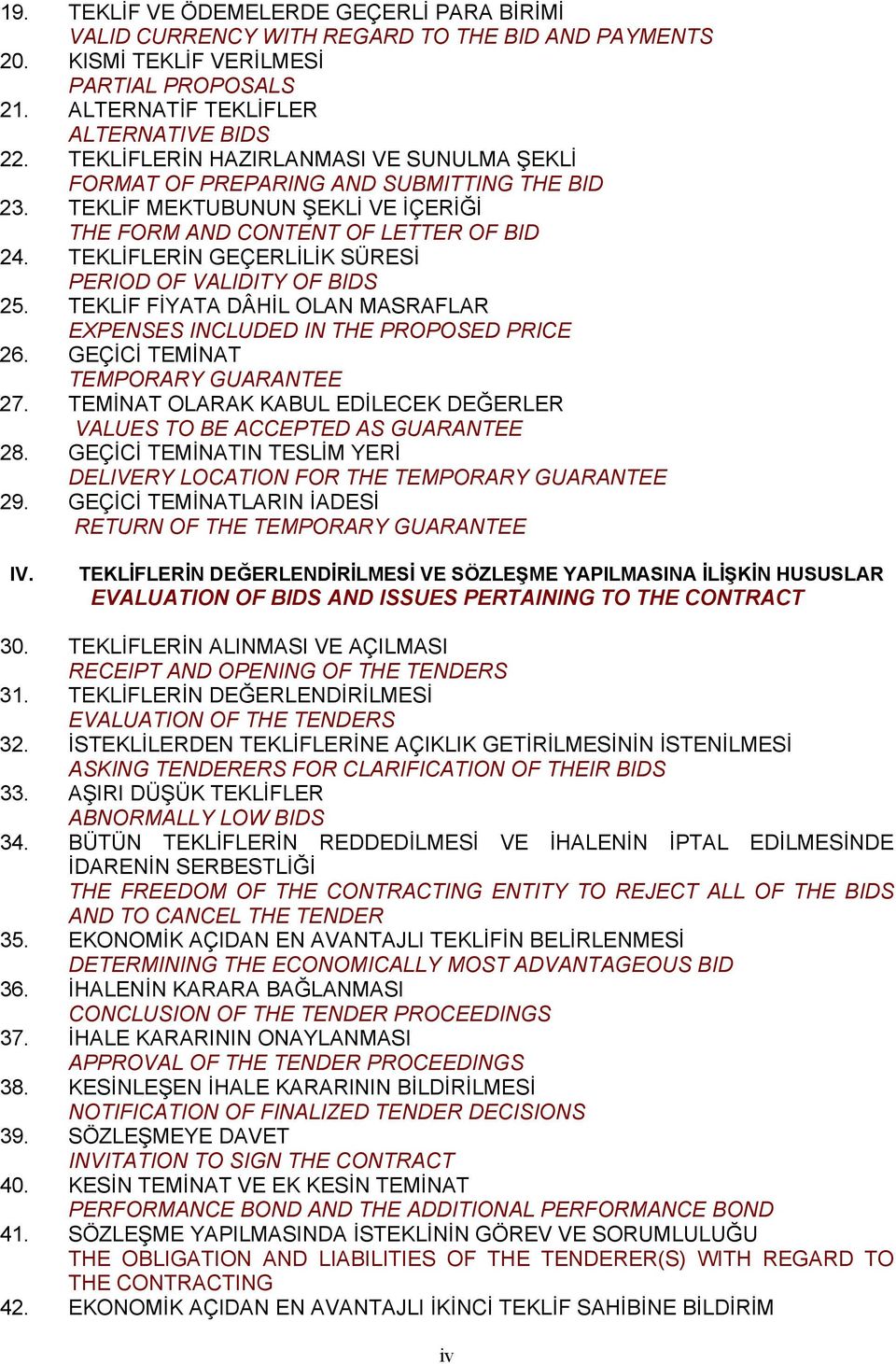 TEKLİFLERİN GEÇERLİLİK SÜRESİ PERIOD OF VALIDITY OF BIDS 25. TEKLİF FİYATA DÂHİL OLAN MASRAFLAR EXPENSES INCLUDED IN THE PROPOSED PRICE 26. GEÇİCİ TEMİNAT TEMPORARY GUARANTEE 27.