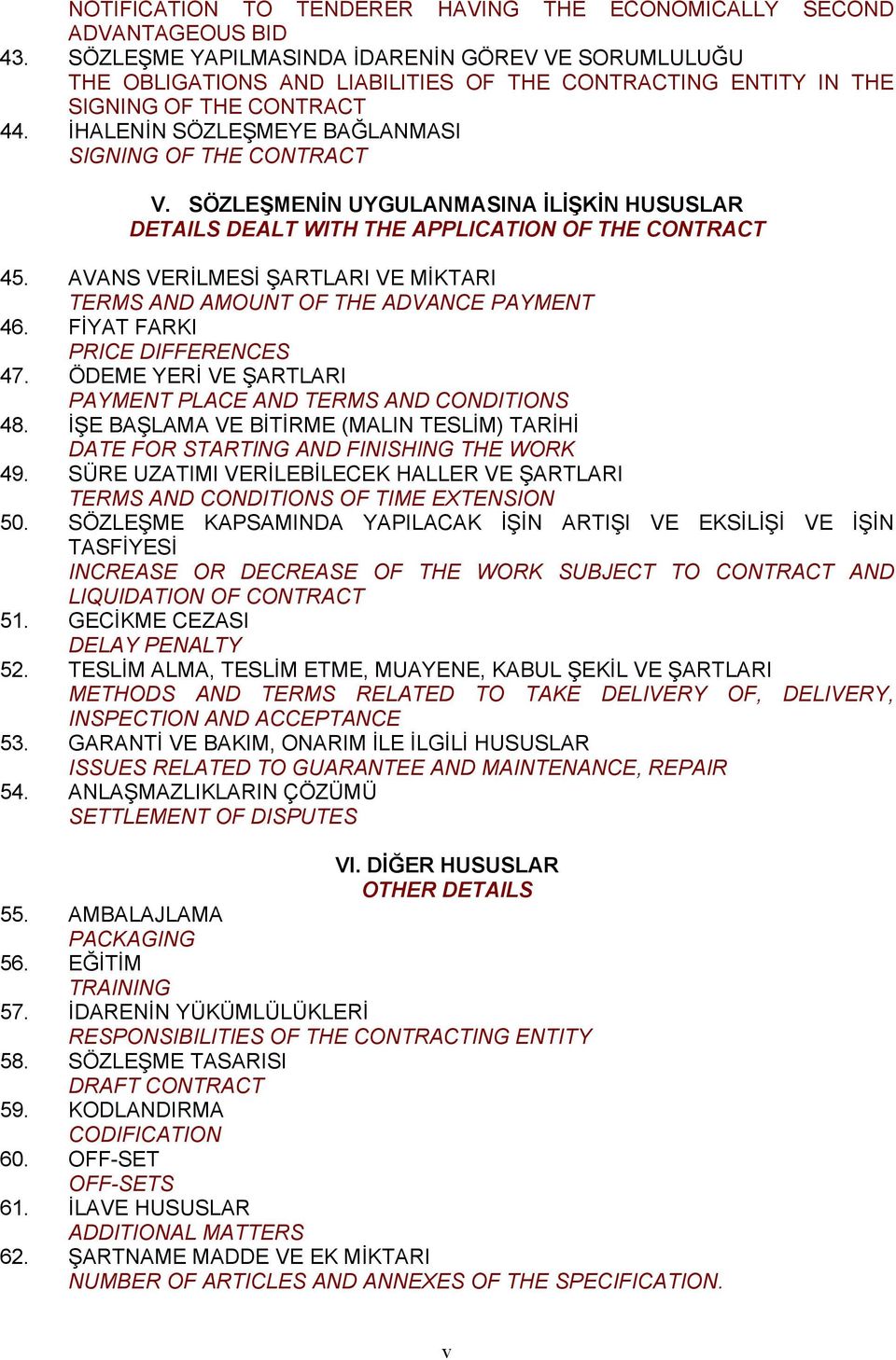 İHALENİN SÖZLEŞMEYE BAĞLANMASI SIGNING OF THE CONTRACT V. SÖZLEŞMENİN UYGULANMASINA İLİŞKİN HUSUSLAR DETAILS DEALT WITH THE APPLICATION OF THE CONTRACT 45.