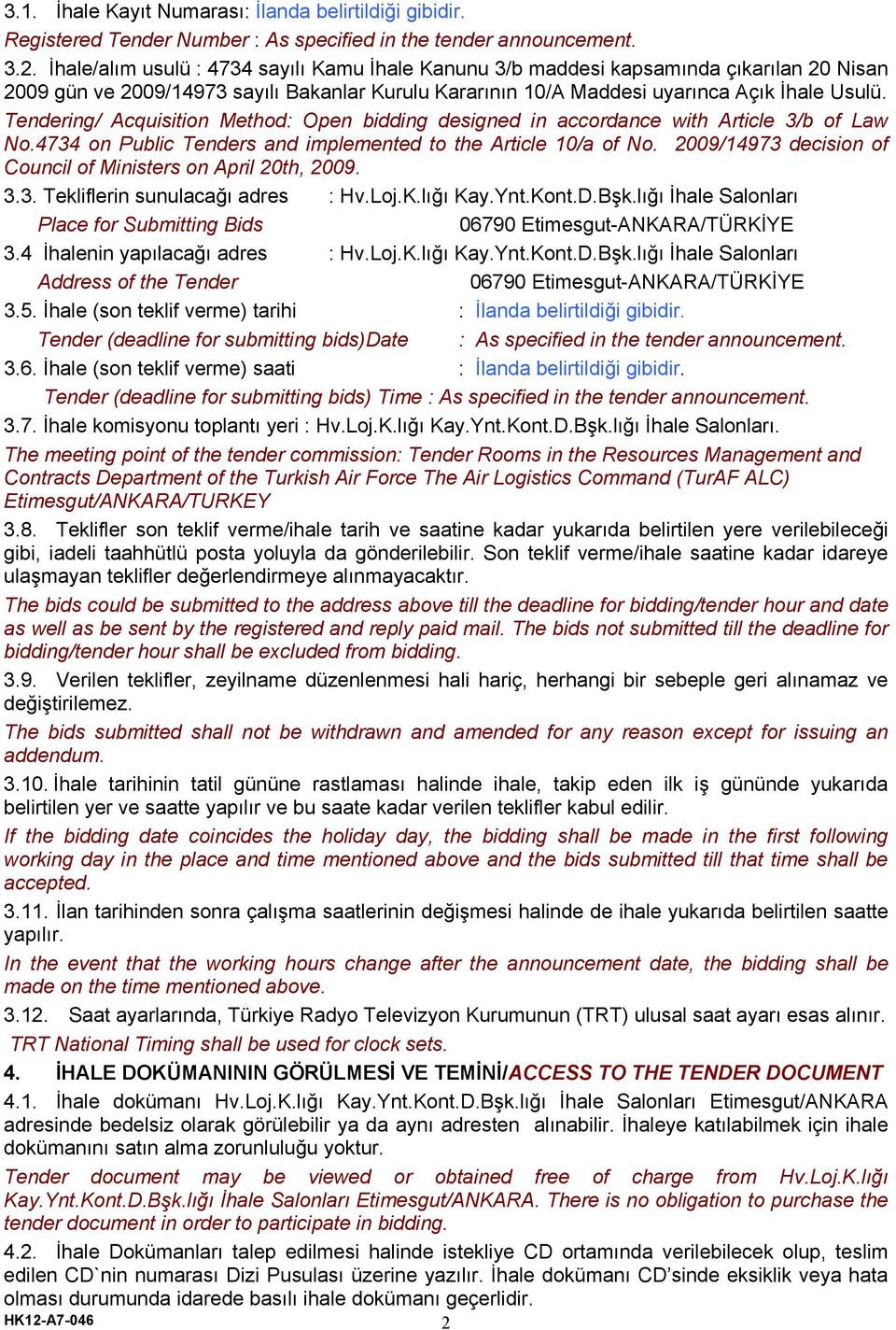 Tendering/ Acquisition Method: Open bidding designed in accordance with Article 3/b of Law No.4734 on Public Tenders and implemented to the Article 10/a of No.