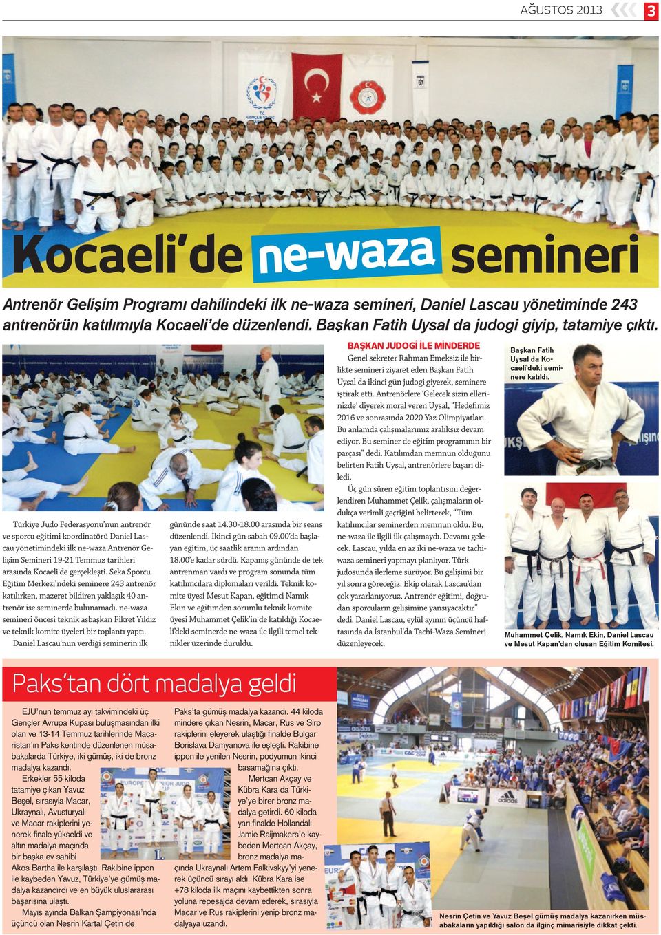 Türkiye Judo Federasyonu nun antrenör ve sporcu eğitimi koordinatörü Daniel Lascau yönetimindeki ilk ne-waza Antrenör Gelişim Semineri 19-21 Temmuz tarihleri arasında Kocaeli'de gerçekleşti.