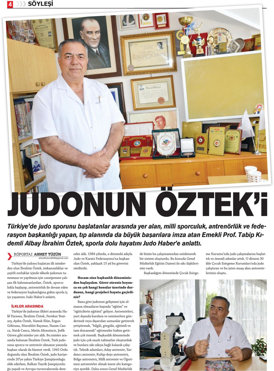 com Türkiye de judoyu başlatan ilk isimlerden olan İbrahim Öztek, imkansızlıklar ve çeşitli zorluklar içinde ülkede judonun tanınması ve yayılması için cansiperane çalışan ilk kahramanlardan.