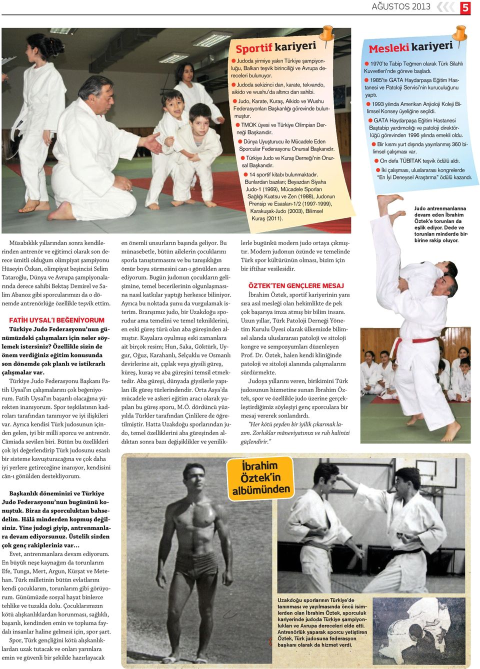 FATİH UYSAL I BEĞENİYORUM Türkiye Judo Federasyonu nun günümüzdeki çalışmaları için neler söylemek istersiniz?