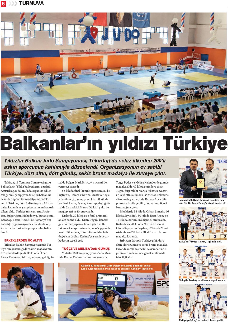 Atatürk Spor Salonu nda organize edilen tek günlük şampiyonada sekiz balkan ülkesinden sporcular madalya mücadelesi verdi.