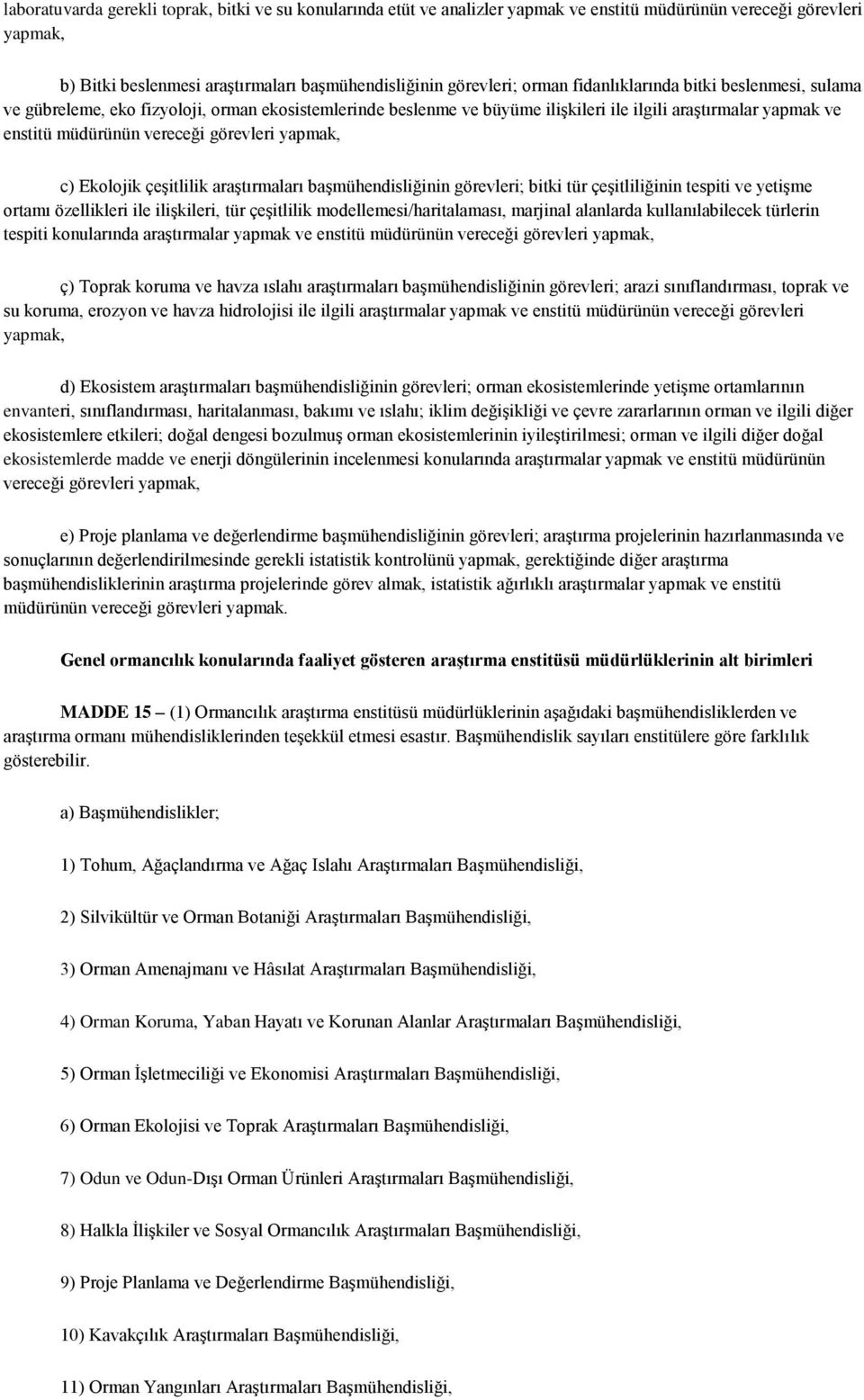 yapmak, c) Ekolojik çeşitlilik araştırmaları başmühendisliğinin görevleri; bitki tür çeşitliliğinin tespiti ve yetişme ortamı özellikleri ile ilişkileri, tür çeşitlilik modellemesi/haritalaması,