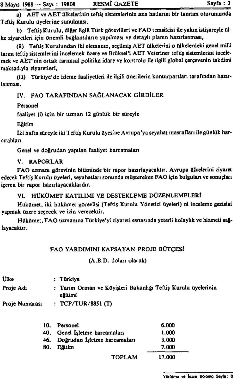 ülkelerini o ülkelerdeki genel milli tarım teftiş sistemlerini incelemek üzere ve Brüksel'i AET Veteriner teftiş sistemlerini incelemek ve AET'nin ortak tarımsal politika idare ve kontrolü ile ilgili