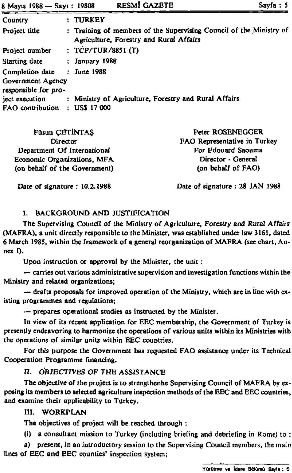 US$ 17 000 Füsun ÇETÎNTAŞ Director Department Of International Economic Organizations, MFA (on behalf of the Government) Peter ROSENEGGER FAO Representative in Turkey For Edouard Saouma Director -