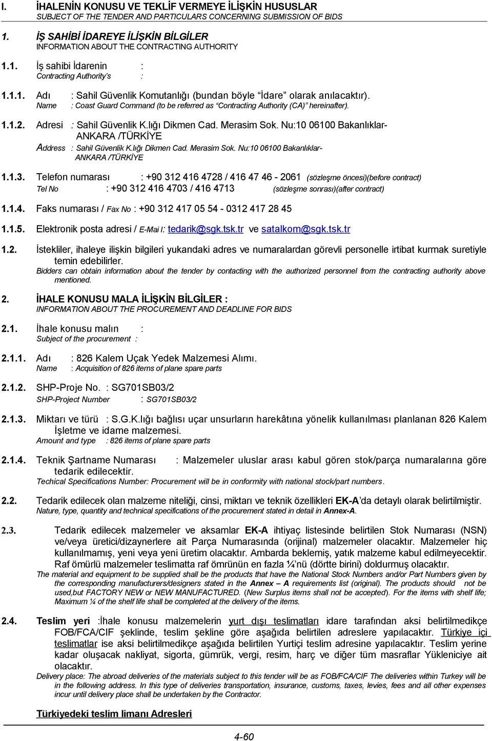 Name : Coast Guard Command (to be referred as Contracting Authority (CA) hereinafter). 1.1.2. Adresi : Sahil Güvenlik K.lığı Dikmen Cad. Merasim Sok.