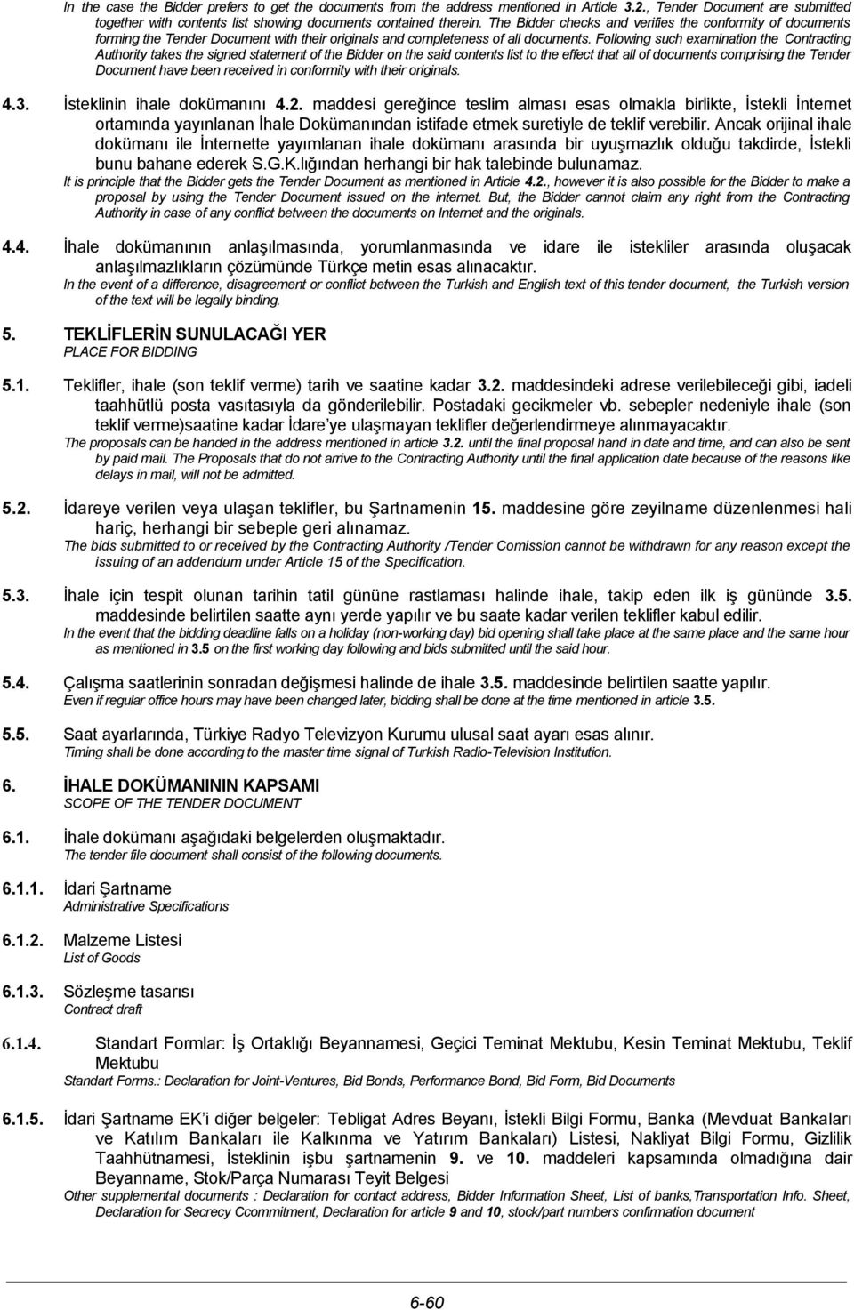 Following such examination the Contracting Authority takes the signed statement of the Bidder on the said contents list to the effect that all of documents comprising the Tender Document have been