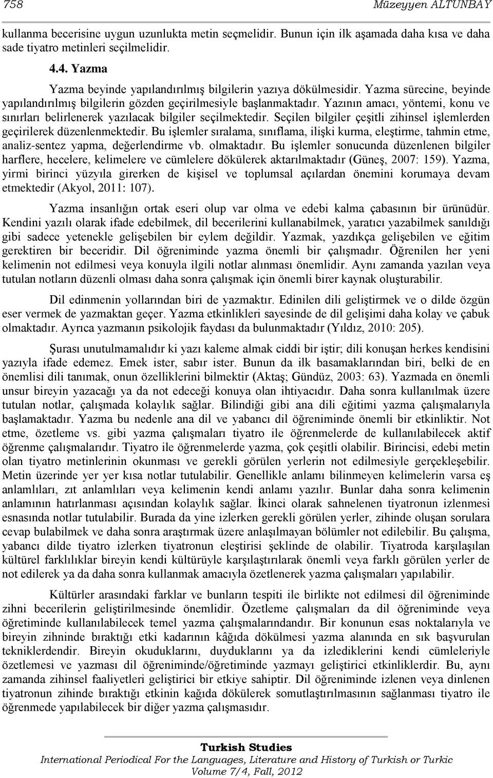 Yazının amacı, yöntemi, konu ve sınırları belirlenerek yazılacak bilgiler seçilmektedir. Seçilen bilgiler çeģitli zihinsel iģlemlerden geçirilerek düzenlenmektedir.