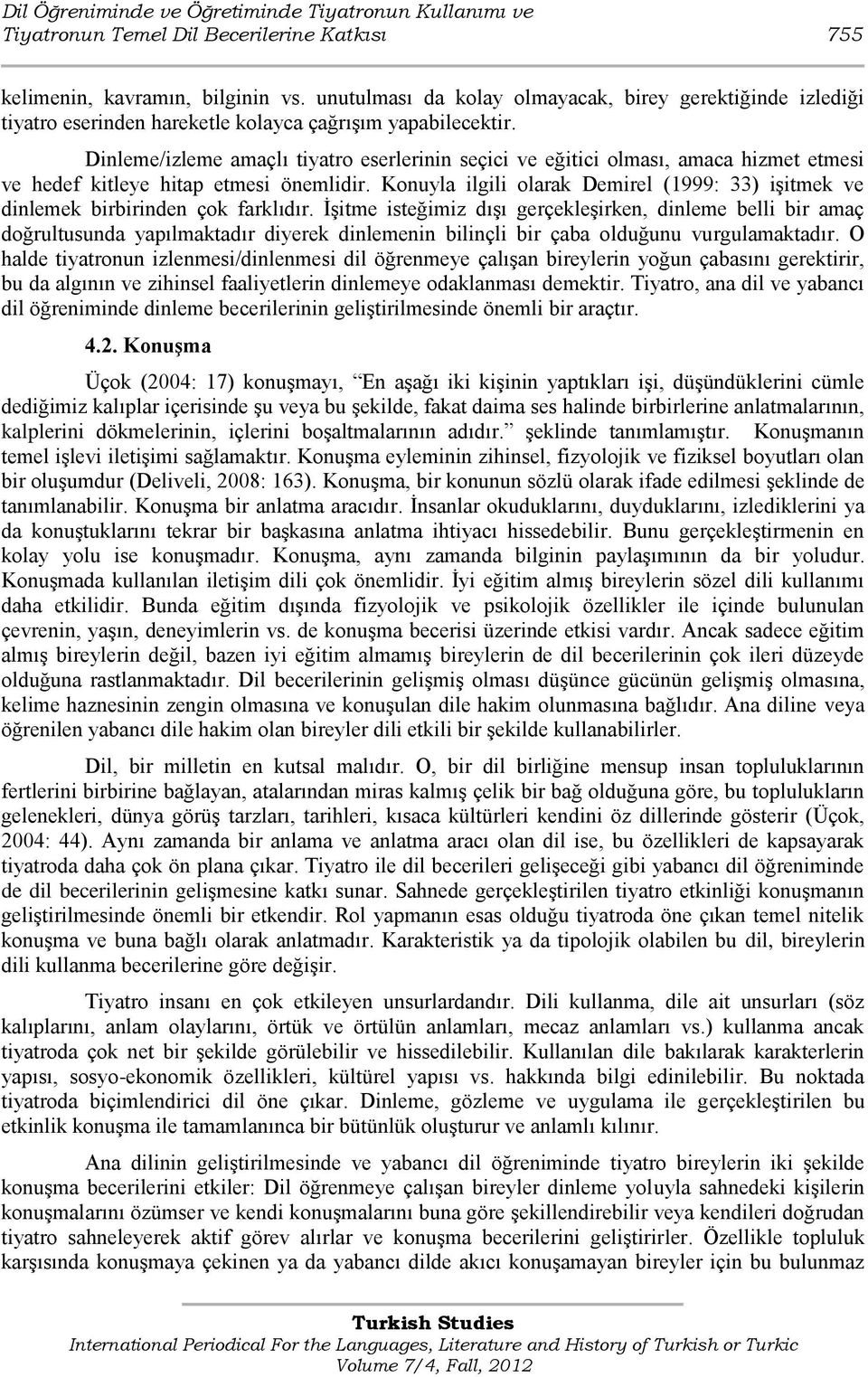 Dinleme/izleme amaçlı tiyatro eserlerinin seçici ve eğitici olması, amaca hizmet etmesi ve hedef kitleye hitap etmesi önemlidir.