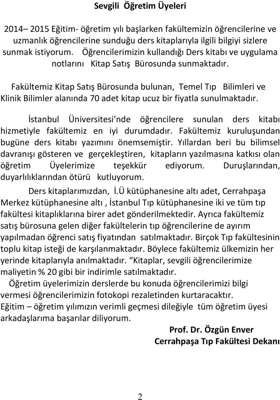 Fakültemiz Kitap Satış Bürosunda bulunan, Temel Tıp Bilimleri ve Klinik Bilimler alanında 70 adet kitap ucuz bir fiyatla sunulmaktadır.